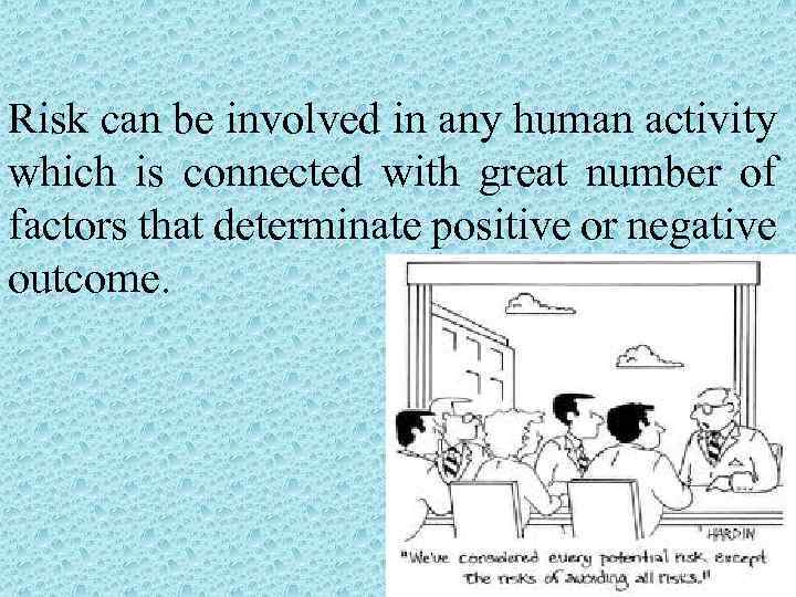 Risk can be involved in any human activity which is connected with great number