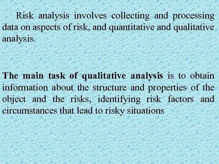 Risk analysis involves collecting and processing data on aspects of risk, and quantitative and