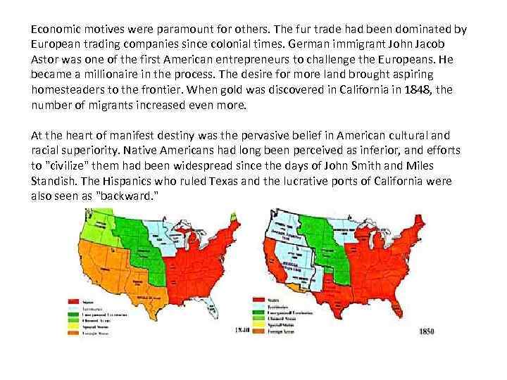 Economic motives were paramount for others. The fur trade had been dominated by European