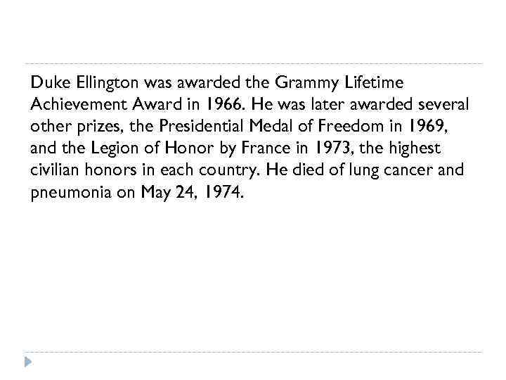 Duke Ellington was awarded the Grammy Lifetime Achievement Award in 1966. He was later