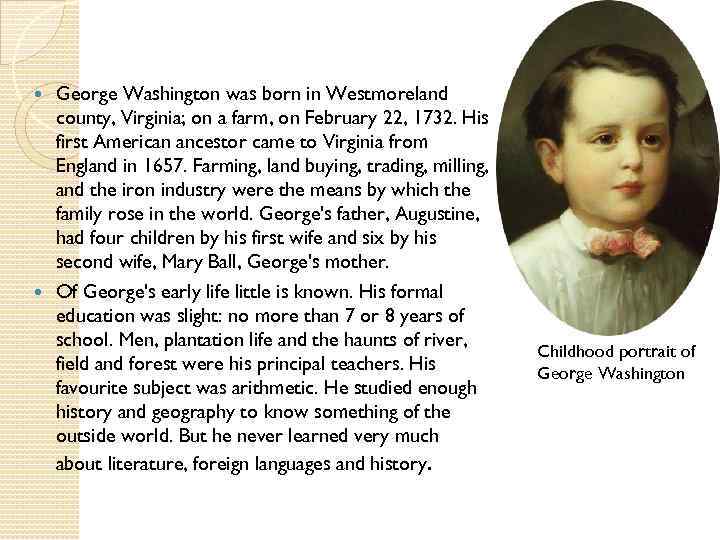 George Washington was born in Westmoreland county, Virginia; on a farm, on February 22,