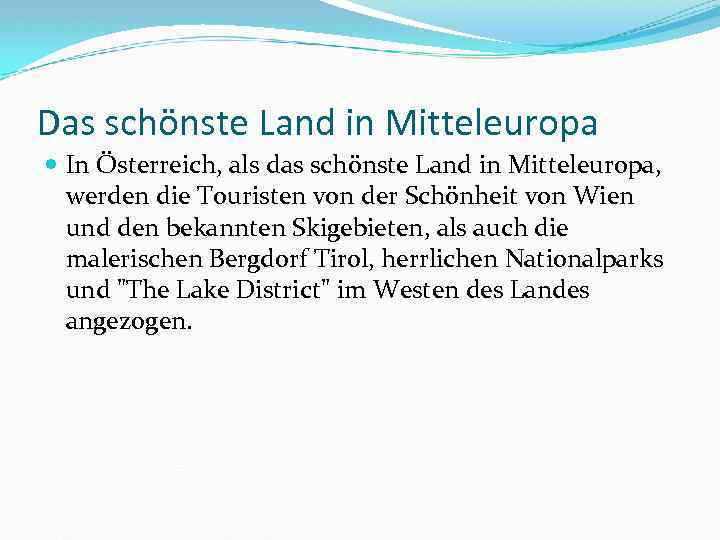 Das schönste Land in Mitteleuropa In Österreich, als das schönste Land in Mitteleuropa, werden