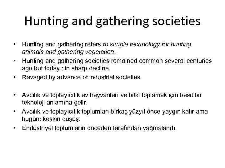 Hunting and gathering societies • Hunting and gathering refers to simple technology for hunting