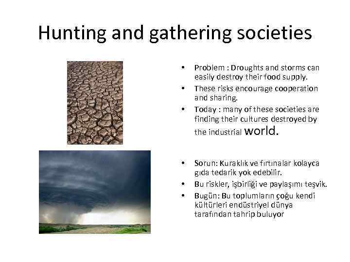 Hunting and gathering societies • • • Problem : Droughts and storms can easily