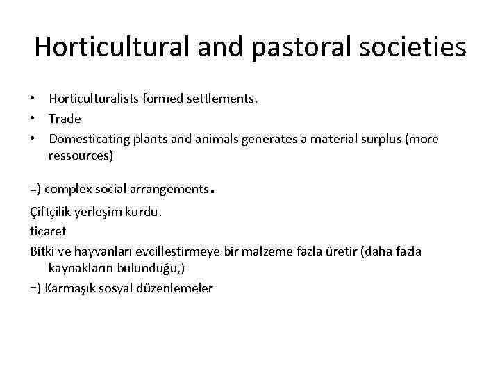 Horticultural and pastoral societies • Horticulturalists formed settlements. • Trade • Domesticating plants and