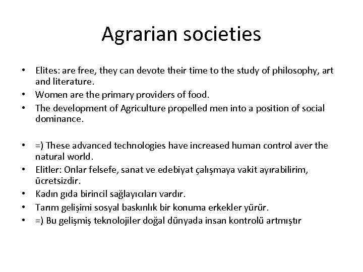 Agrarian societies • Elites: are free, they can devote their time to the study