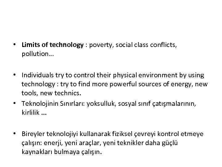  • Limits of technology : poverty, social class conflicts, pollution… • Individuals try