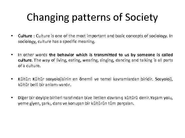 Changing patterns of Society • Culture : Culture is one of the most important