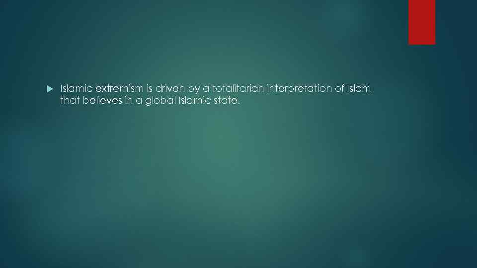  Islamic extremism is driven by a totalitarian interpretation of Islam that believes in