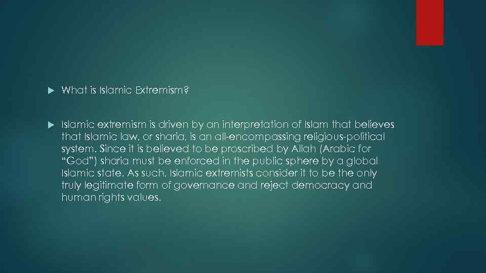  What is Islamic Extremism? Islamic extremism is driven by an interpretation of Islam