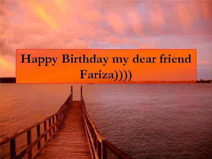 Happy Birthday my dear friend Fariza)))) 