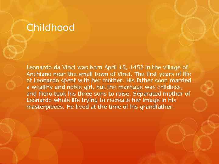 Childhood Leonardo da Vinci was born April 15, 1452 in the village of Anchiano