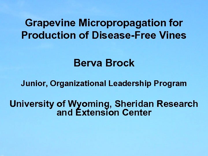 Grapevine Micropropagation for Production of Disease-Free Vines Berva Brock Junior, Organizational Leadership Program University