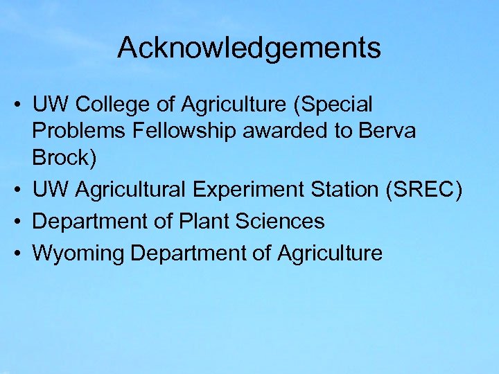 Acknowledgements • UW College of Agriculture (Special Problems Fellowship awarded to Berva Brock) •