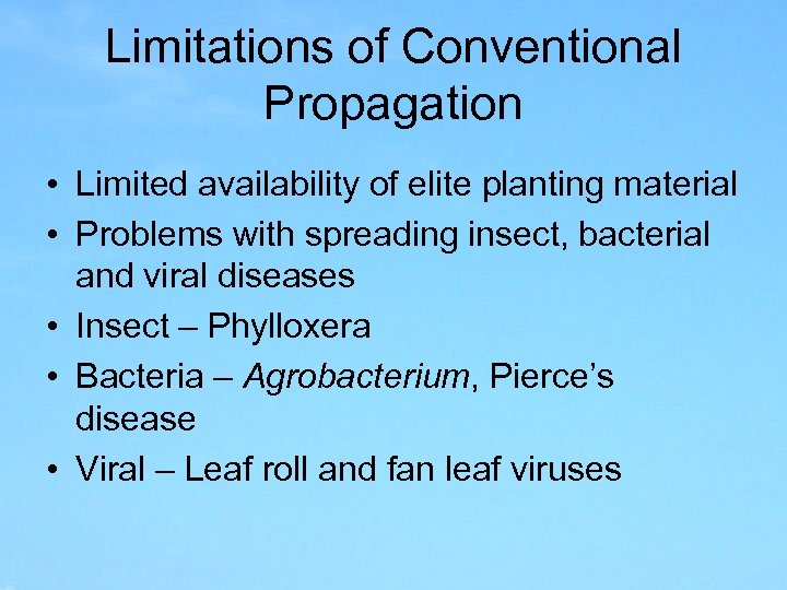 Limitations of Conventional Propagation • Limited availability of elite planting material • Problems with