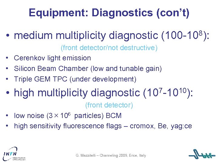 Equipment: Diagnostics (con’t) • medium multiplicity diagnostic (100 -108): (front detector/not destructive) • Cerenkov
