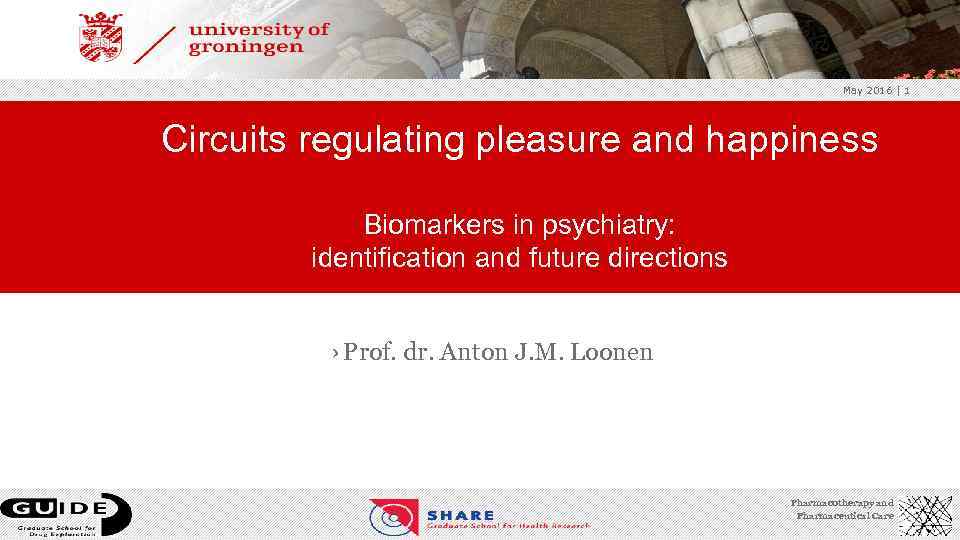 May 2016 | 1 Circuits regulating pleasure and happiness Biomarkers in psychiatry: identification and