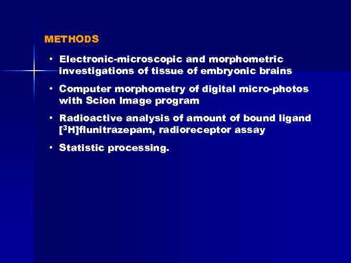 METHODS • Electronic-microscopic and morphometric investigations of tissue of embryonic brains • Computer morphometry