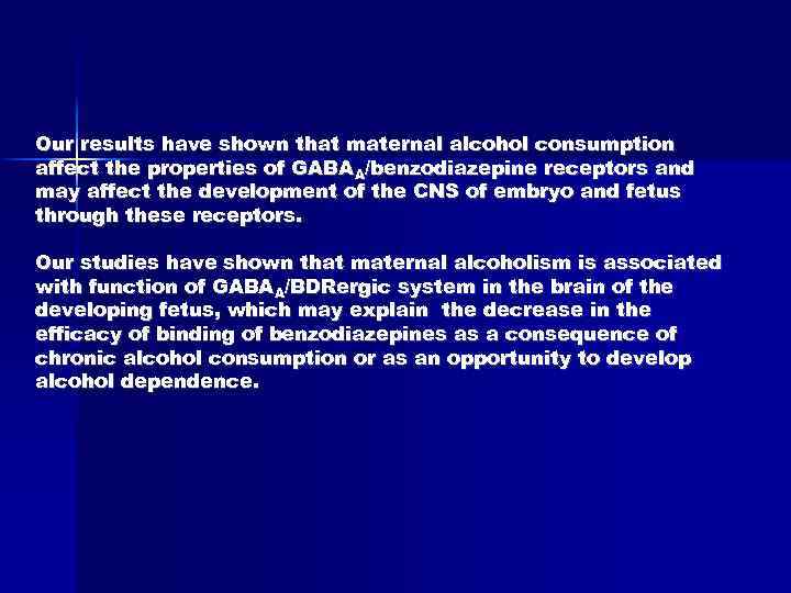 Our results have shown that maternal alcohol consumption affect the properties of GABAA/benzodiazepine receptors