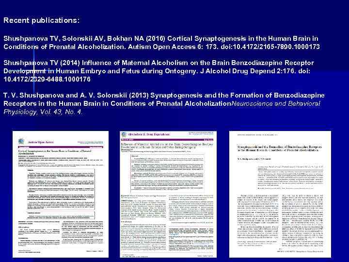 Recent publications: Shushpanova TV, Solonskii AV, Bokhan NA (2016) Cortical Synaptogenesis in the Human