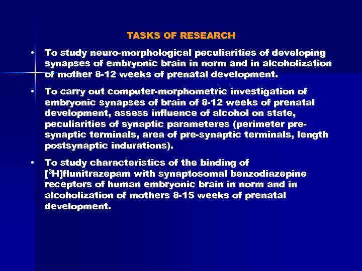 TASKS OF RESEARCH • To study neuro-morphological peculiarities of developing synapses of embryonic brain