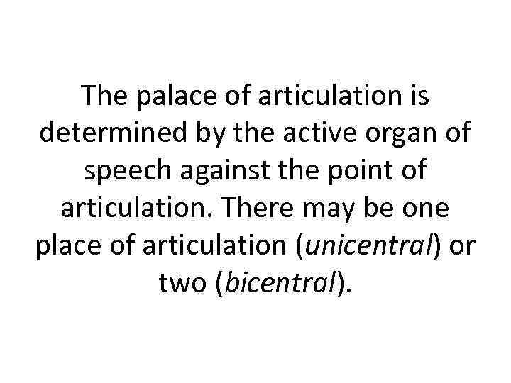 The palace of articulation is determined by the active organ of speech against the