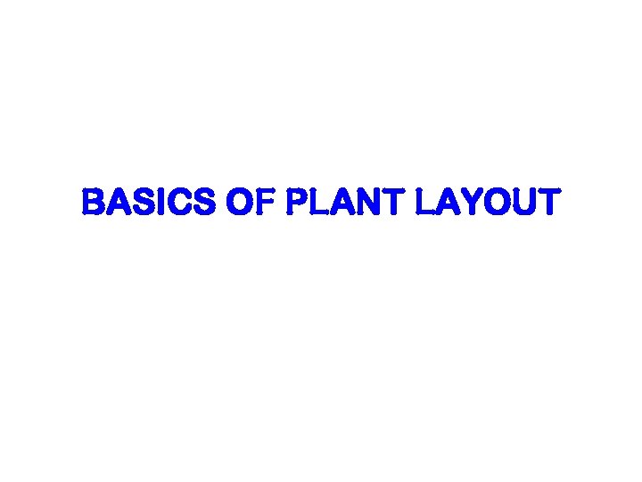 BASICS OF PLANT LAYOUT 