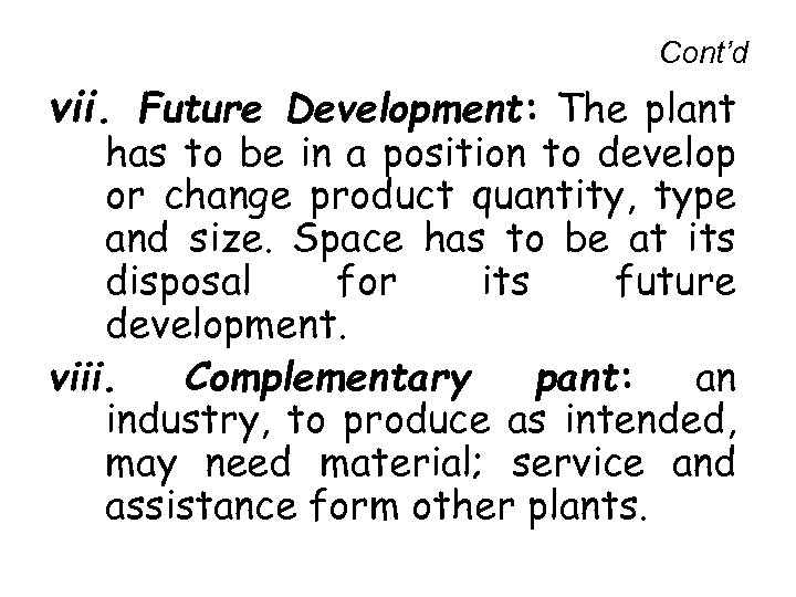 Cont’d vii. Future Development: The plant has to be in a position to develop