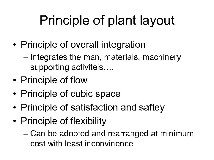 Principle of plant layout • Principle of overall integration – Integrates the man, materials,