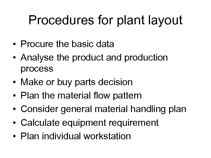 Procedures for plant layout • Procure the basic data • Analyse the product and