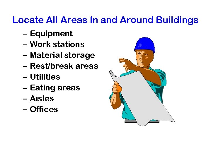 Locate All Areas In and Around Buildings – Equipment – Work stations – Material