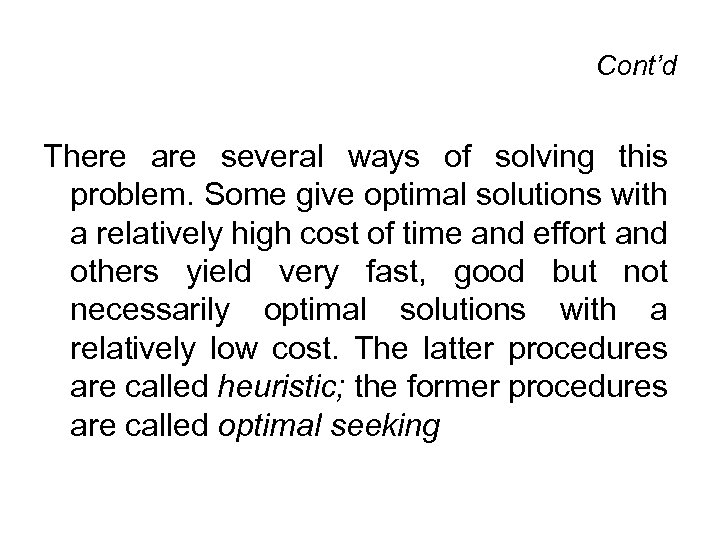 Cont’d There are several ways of solving this problem. Some give optimal solutions with