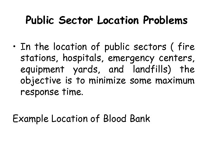 Public Sector Location Problems • In the location of public sectors ( fire stations,