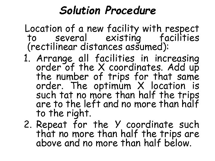 Solution Procedure Location of a new facility with respect to several existing facilities (rectilinear