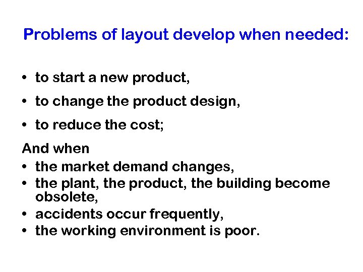 Problems of layout develop when needed: • to start a new product, • to