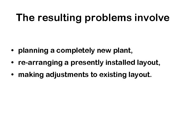 The resulting problems involve • planning a completely new plant, • re-arranging a presently