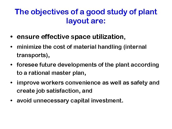 The objectives of a good study of plant layout are: • ensure effective space