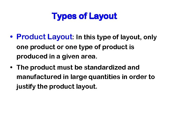 Types of Layout • Product Layout: In this type of layout, only one product