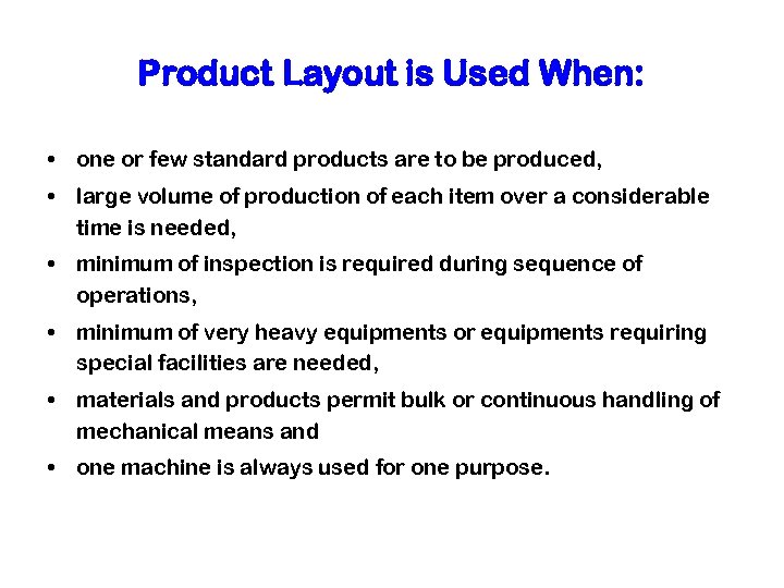 Product Layout is Used When: • one or few standard products are to be