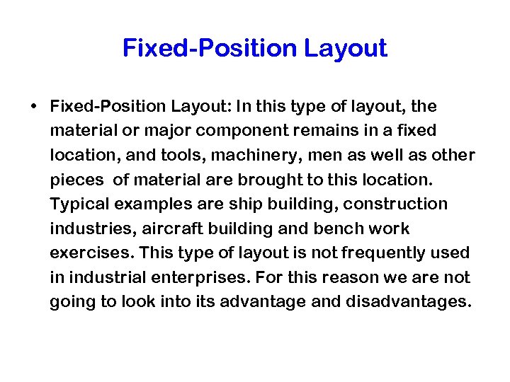 Fixed-Position Layout • Fixed-Position Layout: In this type of layout, the material or major