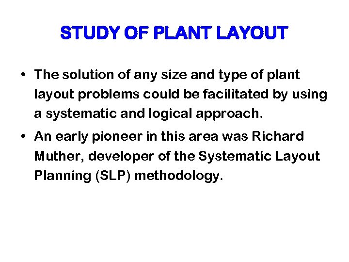 STUDY OF PLANT LAYOUT • The solution of any size and type of plant