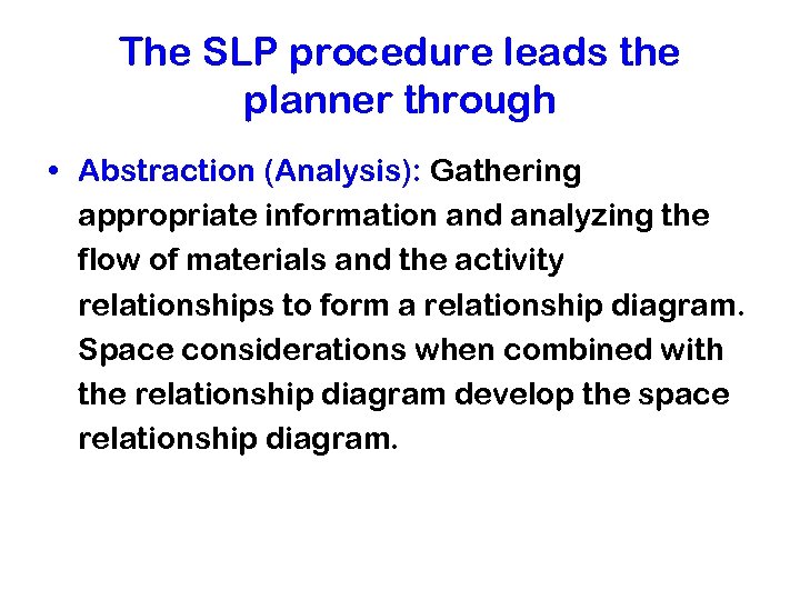 The SLP procedure leads the planner through • Abstraction (Analysis): Gathering appropriate information and