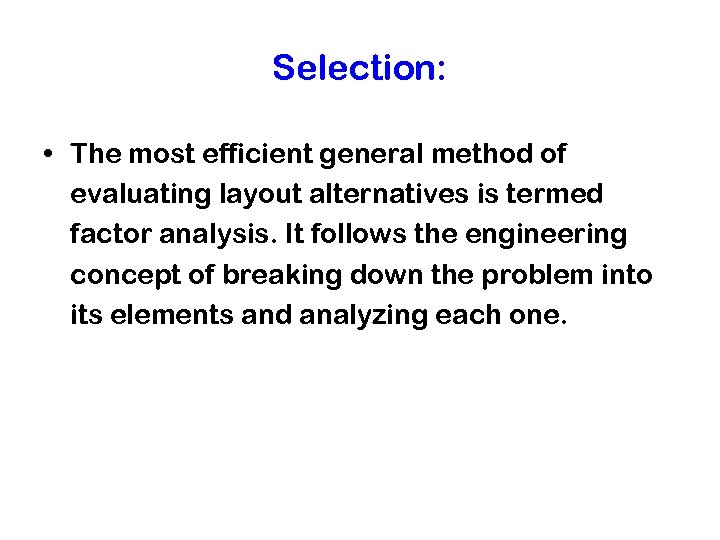 Selection: • The most efficient general method of evaluating layout alternatives is termed factor