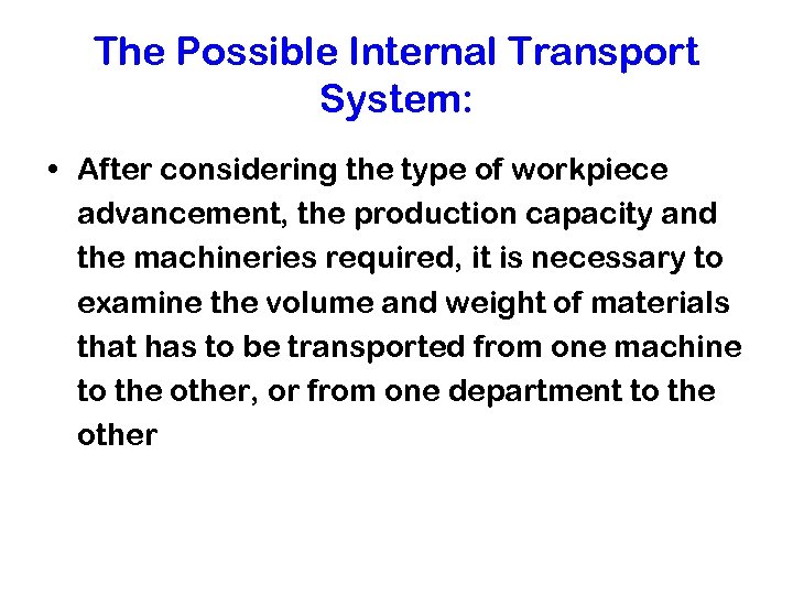 The Possible Internal Transport System: • After considering the type of workpiece advancement, the