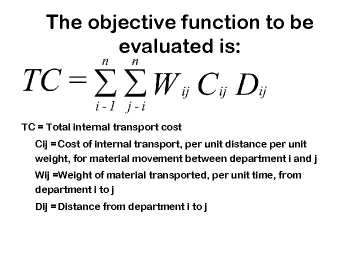 The objective function to be evaluated is: TC = Total internal transport cost Cij