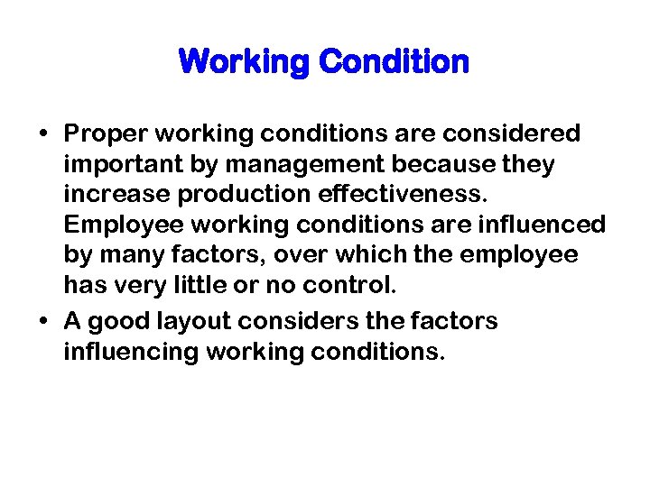 Working Condition • Proper working conditions are considered important by management because they increase