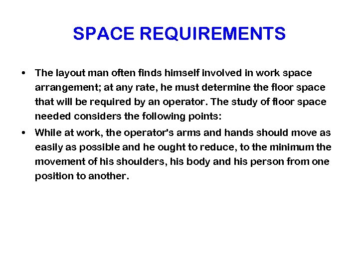 SPACE REQUIREMENTS • The layout man often finds himself involved in work space arrangement;