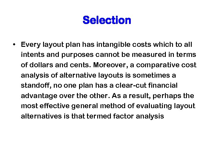 Selection • Every layout plan has intangible costs which to all intents and purposes