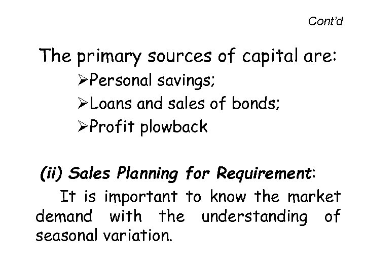 Cont’d The primary sources of capital are: ØPersonal savings; ØLoans and sales of bonds;