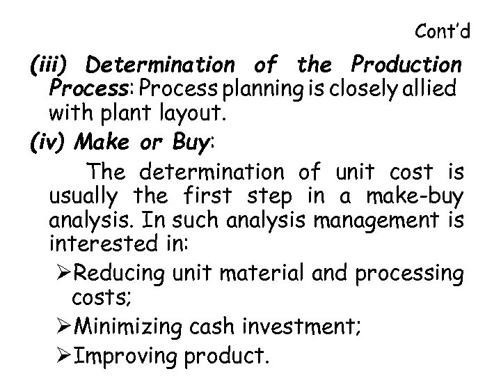 Cont’d (iii) Determination of the Production Process: Process planning is closely allied with plant